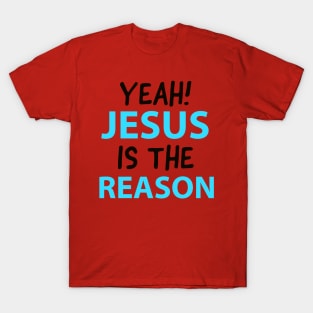 Yeah, Jesus Is The Reason Motivational Christian Faith T-Shirt